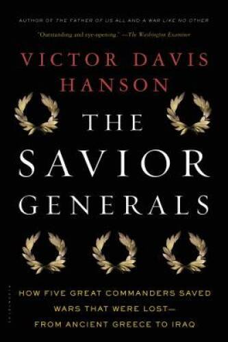 The Savior Generals: How Five Great Commanders Saved Wars That Were – VERY GOOD