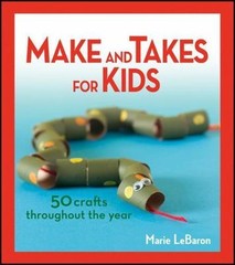 Make and Takes for Kids: 50 Crafts Thro- Marie LeBaron, 9781118083369, paperback