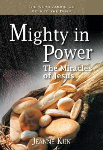Mighty in Power: The Miracles of Jesus (Word Among Us Keys to the Bible) – GOOD