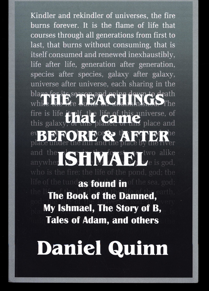 DANIEL QUINN THE TEACHINGS THAT CAME BEFORE & AFTER ISHMAEL VERY GOOD SOFTCOVER