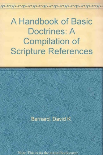 A HANDBOOK OF BASIC DOCTRINES: A COMPILATION OF SCRIPTURE By David K. Bernard