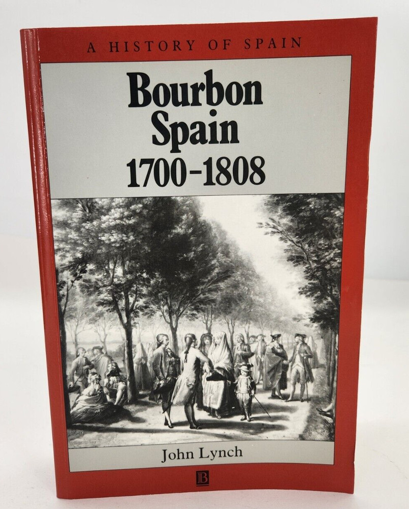 Bourbon Spain 1700-1808 (A History of Spain) by Lynch, John 1993 Paperback