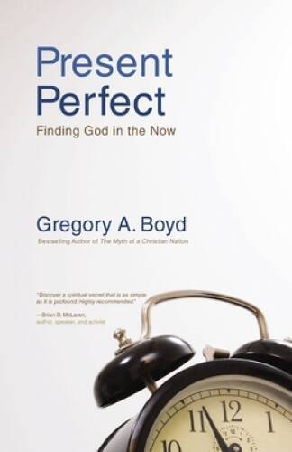 Present Perfect: Finding God in the Now – Paperback – VERY GOOD