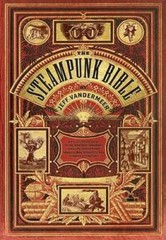 The Steampunk Bible: An Illustrated Guide to the World of Imaginary Airsh – GOOD