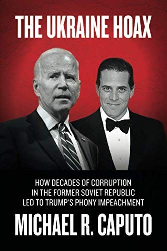 THE UKRAINE HOAX: HOW DECADES OF CORRUPTION IN THE FORMER By Michael R. Caputo