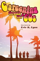 Careening through the ’60s by Eric K. Lyon (English) Paperback Book