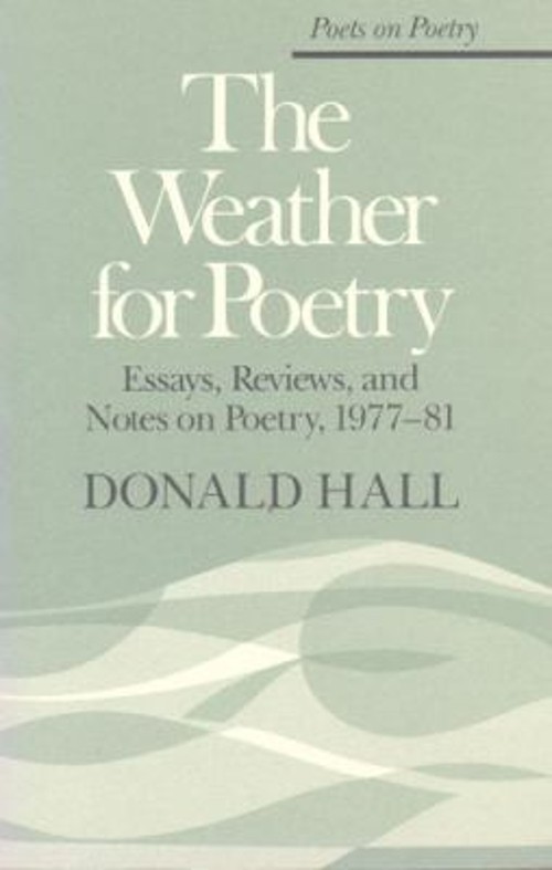 The Weather for Poetry : Essays, Reviews, and Notes on Poetry, 19
