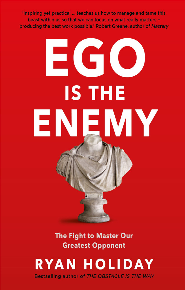 Ego is the Enemy : The Fight to Master…By Ryan Holiday NEW Hardcover