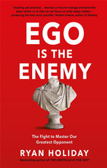 Ego is the Enemy : The Fight to Master…By Ryan Holiday NEW Hardcover