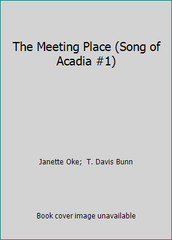 The Meeting Place (Song of Acadia #1) by Janette Oke; T. Davis Bunn