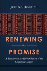 Renewing the Promise: A Treatise on the Refoundation of the Cameroon Nation