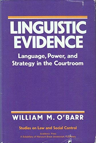LINGUISTIC EVIDENCE: LANGUAGE, POWER, AND STRATEGY IN THE By William M. O’barr