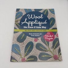 Wool Appliqué the Piece o’ Cake Way : 12 Cheerful Projects – Mix Wool with…