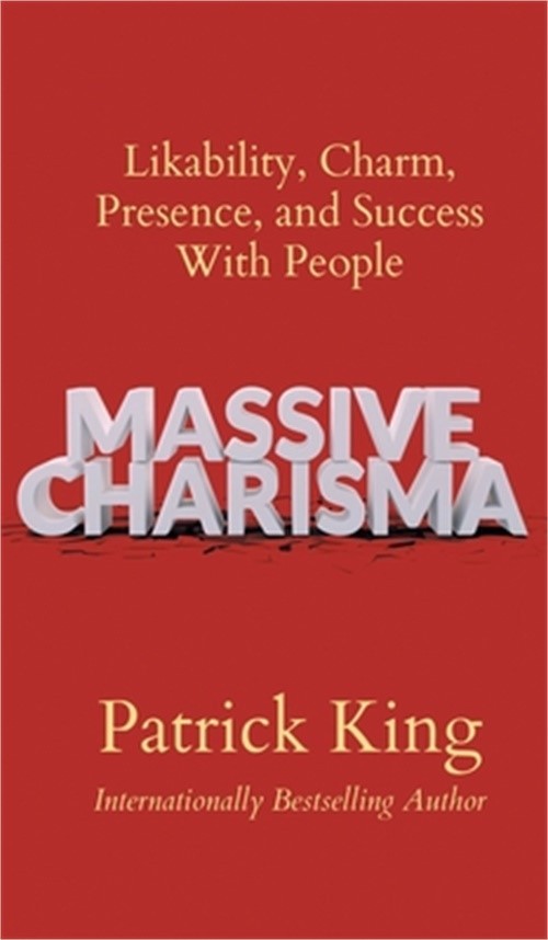 Massive Charisma: Likability, Charm, Presence, and Success With People (Hardback