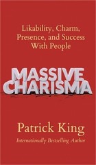 Massive Charisma: Likability, Charm, Presence, and Success With People (Hardback