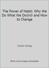The Power of Habit: Why We Do What We Do@@ and How to Change by CHARLES DUHIGG