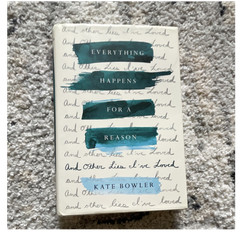 Kate Bowler Everything Happens for a Reason Hardcover Random House 2018