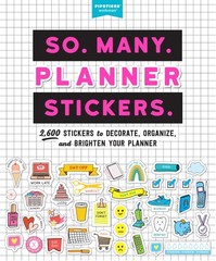 So. Many. Planner Stickers.: 2,600 Stickers to Decorate, Organize, and Brigh…