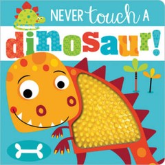 Never Touch a Dinosaur! – Board book By Make Believe Ideas Ltd. – GOOD