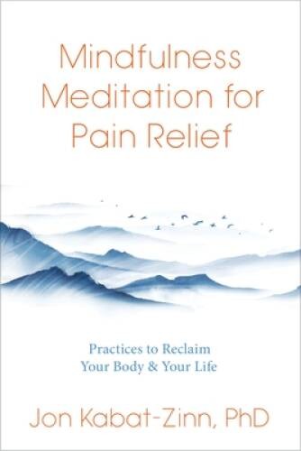 Mindfulness Meditation for Pain Relief: Practices to Reclaim Your Bo – VERY GOOD