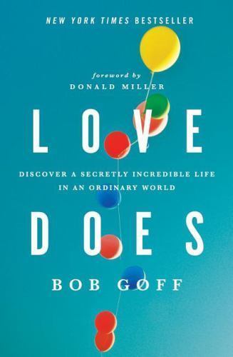 Love Does: Discover a Secretly Incredible Life in an Ordinary World by Goff, Bob