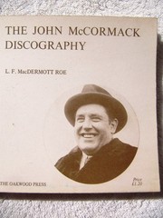 FIRST The JOHN MCCORMACK DISCOGRAPHY Leonard F. MacDermott Roe Victor Odeon 1972