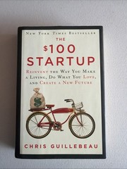 $100 Startup : Reinvent the Way You Make a Living, Do What You Love, and Create