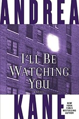 I’ll Be Watching You: A Novel by Kane, Andrea