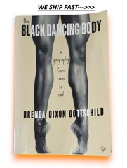 The Black Dancing Body A Geography from Coon to Cool Gottschild, Brenda Dixon