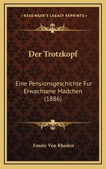 Der Trotzkopf: Eine Pensionsgeschichte Fur Erwachsene Madchen (1886) (German…