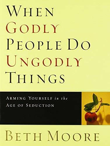 When Godly People Do Ungodly Things – Bible Study Book: Arming Yourself i – GOOD