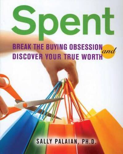 Spent: Break the Buying Obsession and Discover Your True Worth – GOOD