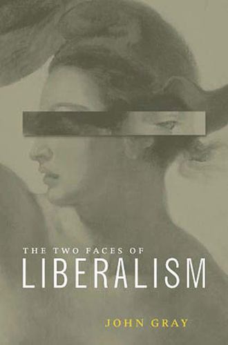 Two Faces of Liberalism by Gray, John
