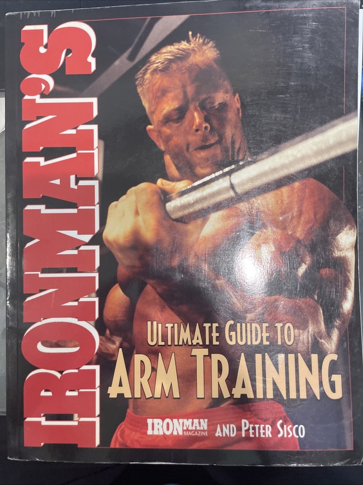 IRONMAN’S ULTIMATE GUIDE TO ARM TRAINING. Peter Cisco Thick Paperback 175 Pages