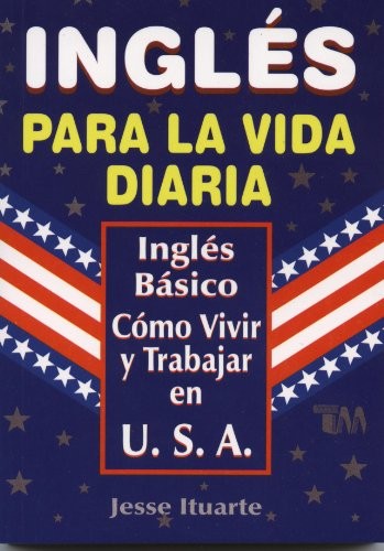 Ingles Para La Vida Diaria (Spanish Edition) – Paperback By Jesse Ituarte – GOOD