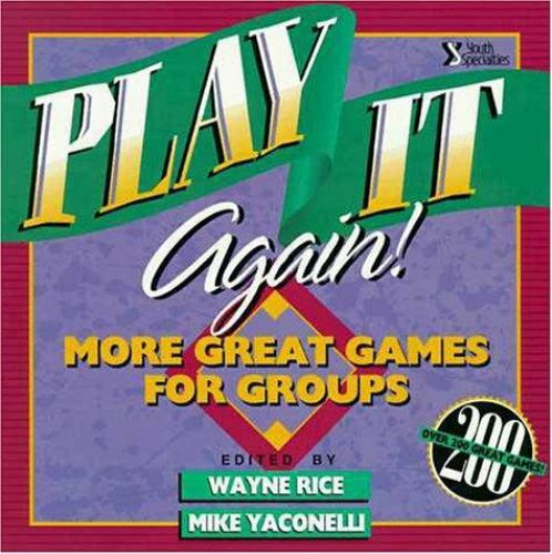 Play It Again!: More Great Games for Groups – Paperback By Rice, Wayne – GOOD