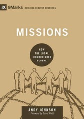 Missions: How the Local Church Goes Global (9marks: Building Healthy Ch – GOOD