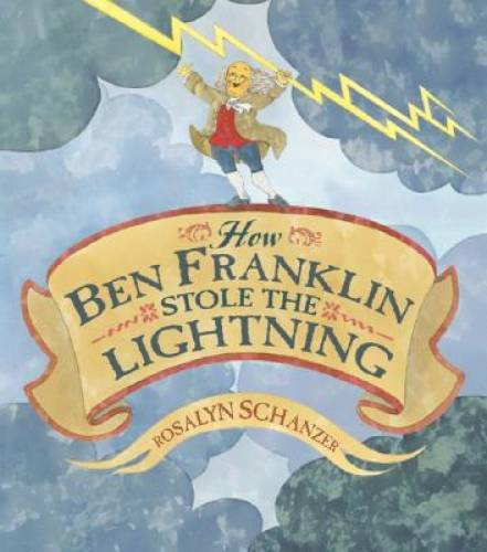 How Ben Franklin Stole the Lightning – Hardcover By Schanzer, Rosalyn – GOOD