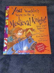 You Wouldn’t Want to Be a Medieval Knight! (Revised Edition) (You Wouldn’t Want