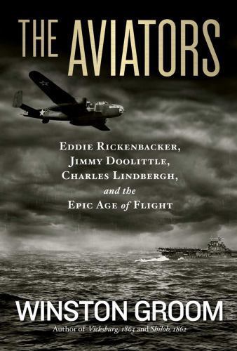 The Aviators: Eddie Rickenbacker, Jimmy Doolittle, Charles Lindbergh, and the…