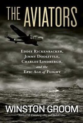 The Aviators: Eddie Rickenbacker, Jimmy Doolittle, Charles Lindbergh, and the…
