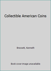 Collectible American Coins by Bressett, Kenneth