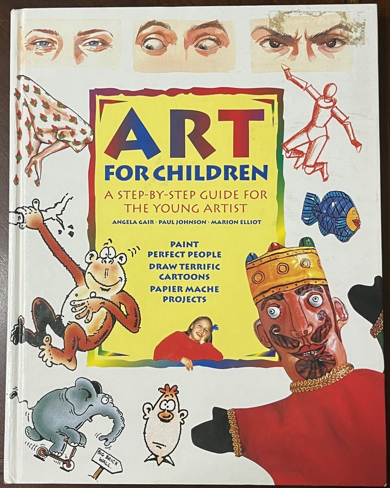 ART FOR CHILDREN: A STEP-BY-STEP GUIDE FOR THE YOUNG, Large Hardcover 270 pages