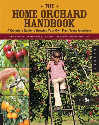 Home Orchard Handbook : A Complete Guide to Growing Your Own Fruit Trees Anyw…