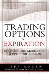 Trading Options at Expiration: Strategies and Models for Winning the Endgame