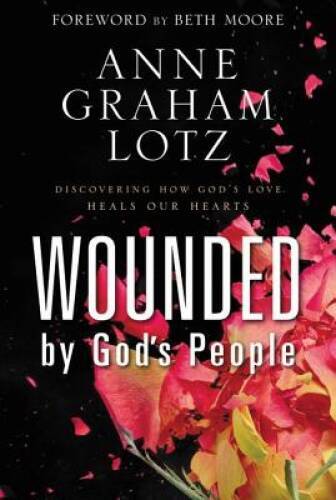 Wounded by God’s People: Discovering How God’s Love Heals Our Hearts – GOOD