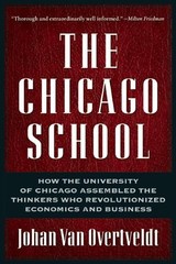 The Chicago School: How the University of Chicago Assembled the Thinkers Who…