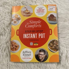 The simple Comforts Step by Step Instant Pot Cookbook by Jeffrey Eisner NEW