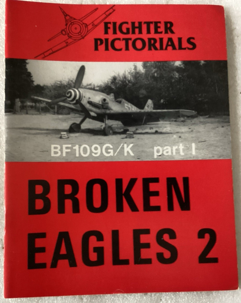 Fighter Pictorials: Broken Eagles 2 : BF 109G/K Part 1/VERY GOOD 1988 SOFTCOVER