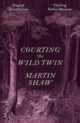 Courting the Wild Twin By Shaw, Martin Martin Shaw,